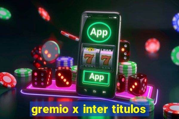 gremio x inter titulos